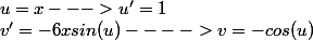 u=x ---> u'=1
 \\ v'=-6xsin(u) ----> v= -cos(u)